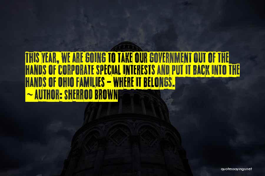 Sherrod Brown Quotes: This Year, We Are Going To Take Our Government Out Of The Hands Of Corporate Special Interests And Put It
