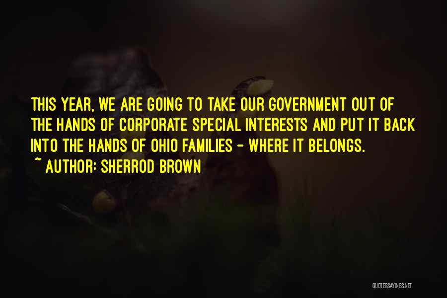 Sherrod Brown Quotes: This Year, We Are Going To Take Our Government Out Of The Hands Of Corporate Special Interests And Put It