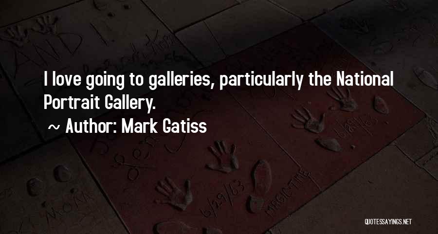 Mark Gatiss Quotes: I Love Going To Galleries, Particularly The National Portrait Gallery.