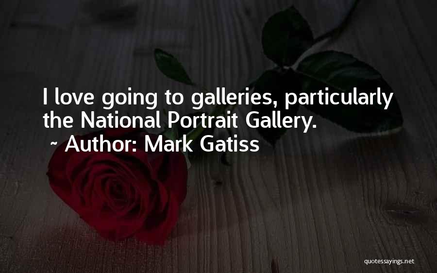 Mark Gatiss Quotes: I Love Going To Galleries, Particularly The National Portrait Gallery.