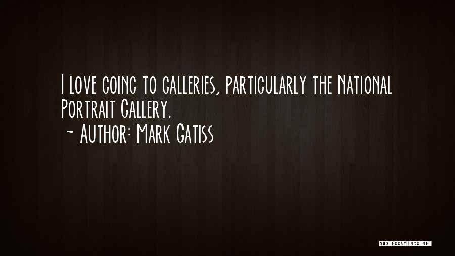 Mark Gatiss Quotes: I Love Going To Galleries, Particularly The National Portrait Gallery.