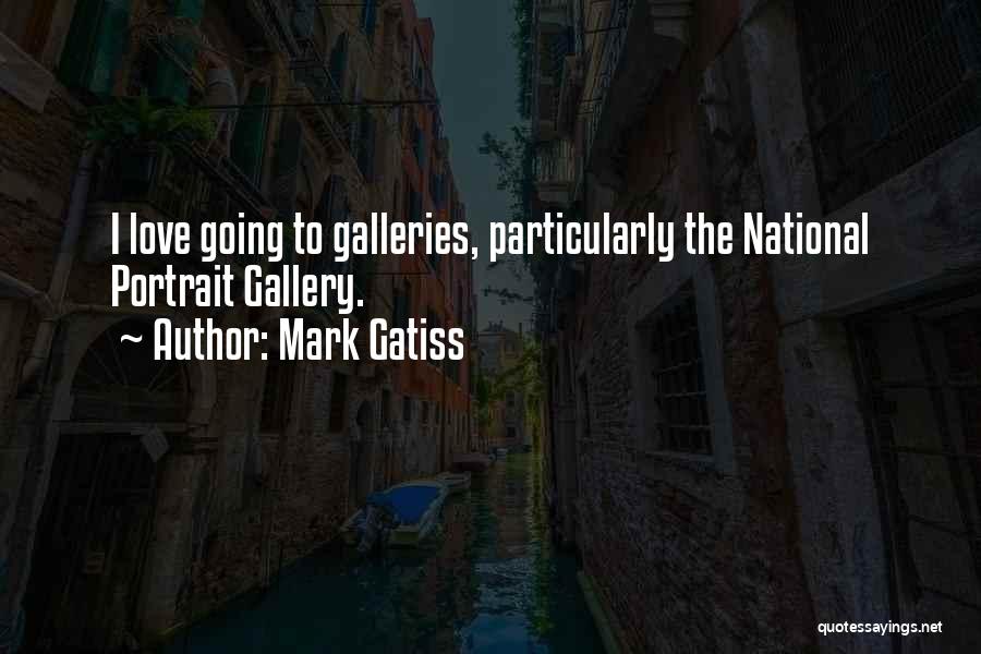 Mark Gatiss Quotes: I Love Going To Galleries, Particularly The National Portrait Gallery.