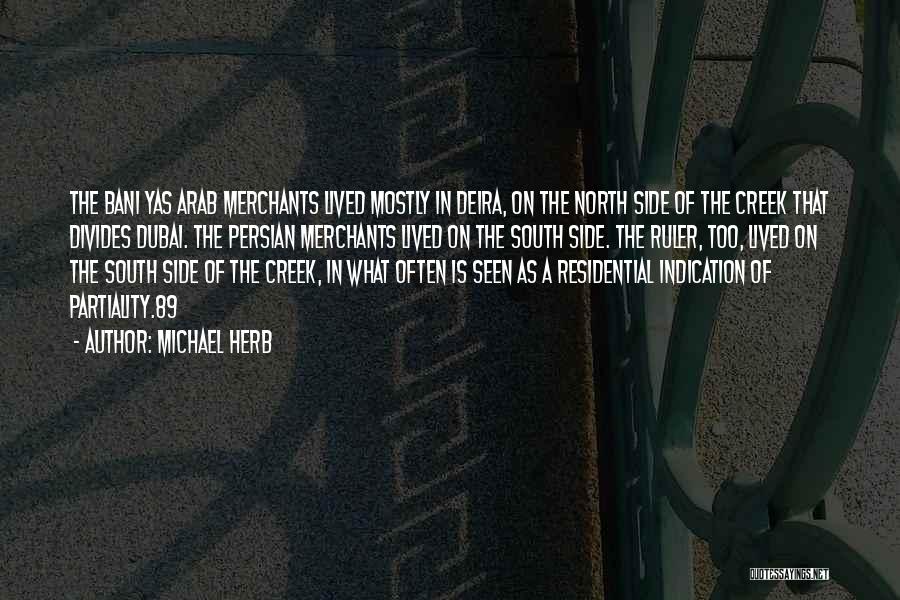 Michael Herb Quotes: The Bani Yas Arab Merchants Lived Mostly In Deira, On The North Side Of The Creek That Divides Dubai. The