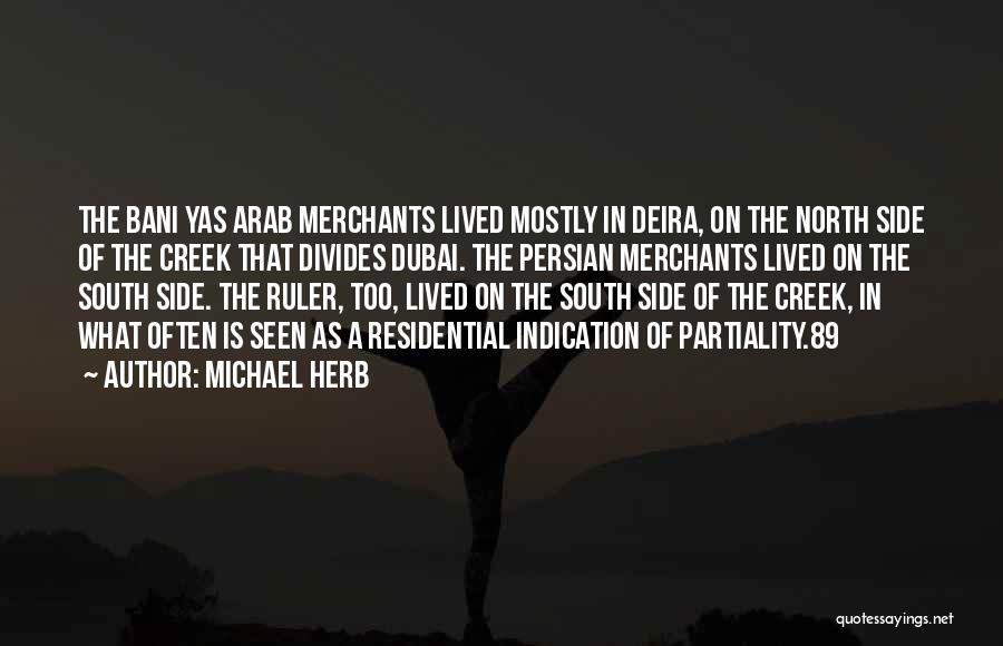 Michael Herb Quotes: The Bani Yas Arab Merchants Lived Mostly In Deira, On The North Side Of The Creek That Divides Dubai. The