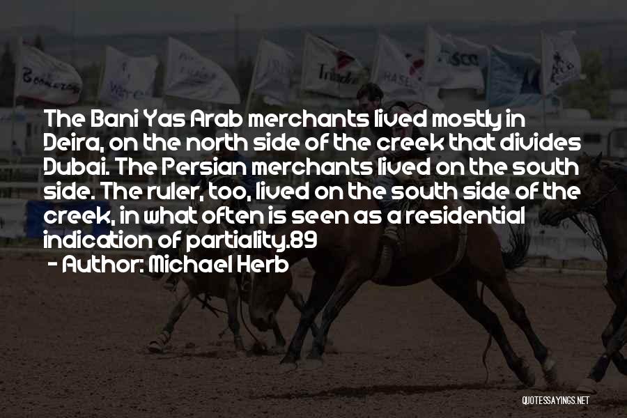 Michael Herb Quotes: The Bani Yas Arab Merchants Lived Mostly In Deira, On The North Side Of The Creek That Divides Dubai. The