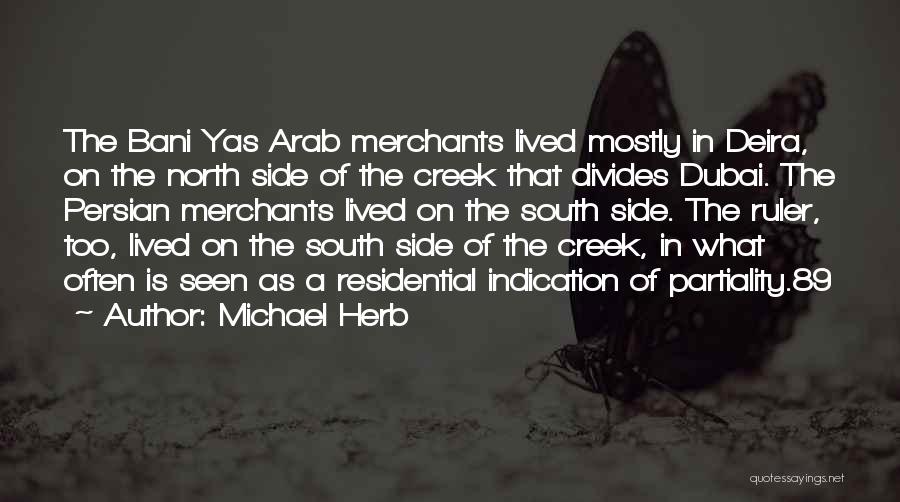 Michael Herb Quotes: The Bani Yas Arab Merchants Lived Mostly In Deira, On The North Side Of The Creek That Divides Dubai. The