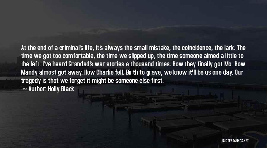 Holly Black Quotes: At The End Of A Criminal's Life, It's Always The Small Mistake, The Coincidence, The Lark. The Time We Got