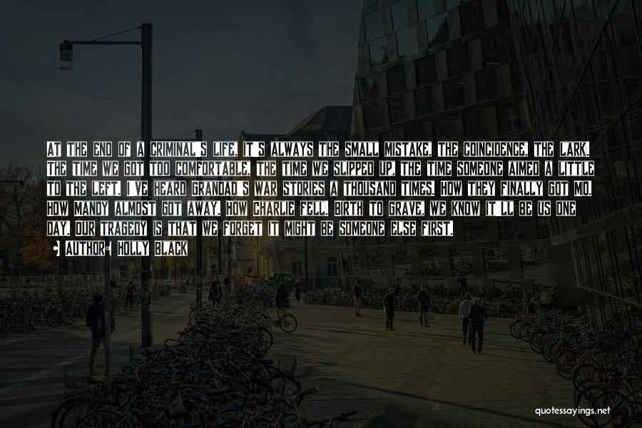 Holly Black Quotes: At The End Of A Criminal's Life, It's Always The Small Mistake, The Coincidence, The Lark. The Time We Got