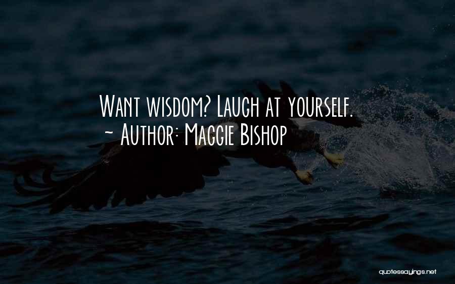 Maggie Bishop Quotes: Want Wisdom? Laugh At Yourself.