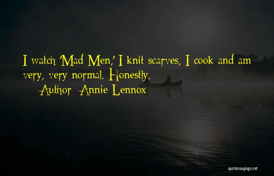 Annie Lennox Quotes: I Watch 'mad Men,' I Knit Scarves, I Cook And Am Very, Very Normal. Honestly.