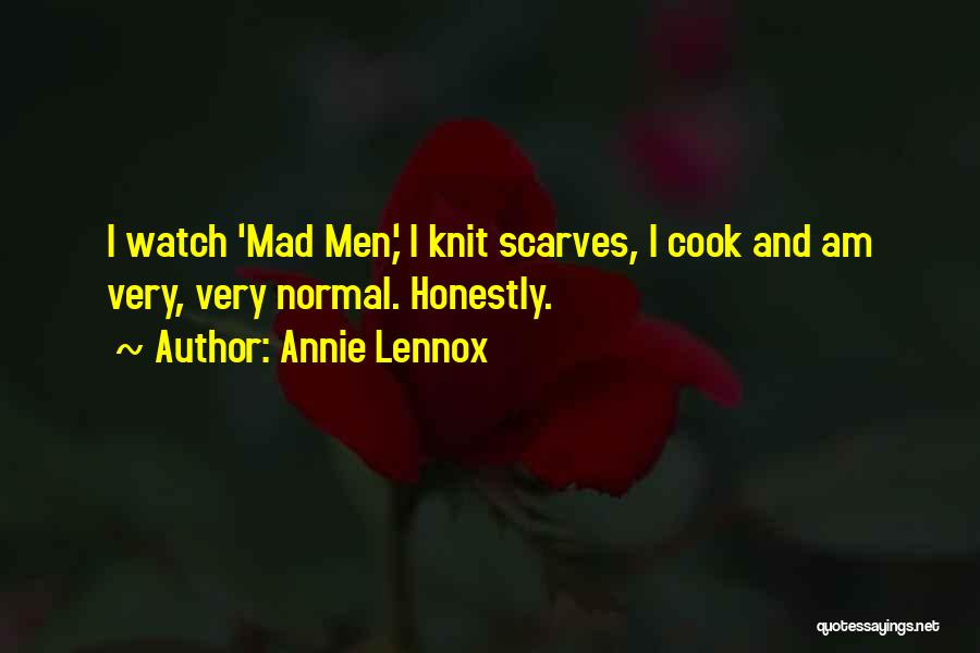 Annie Lennox Quotes: I Watch 'mad Men,' I Knit Scarves, I Cook And Am Very, Very Normal. Honestly.