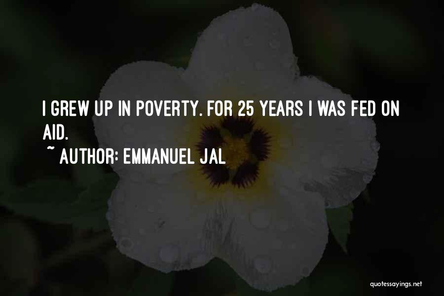 Emmanuel Jal Quotes: I Grew Up In Poverty. For 25 Years I Was Fed On Aid.