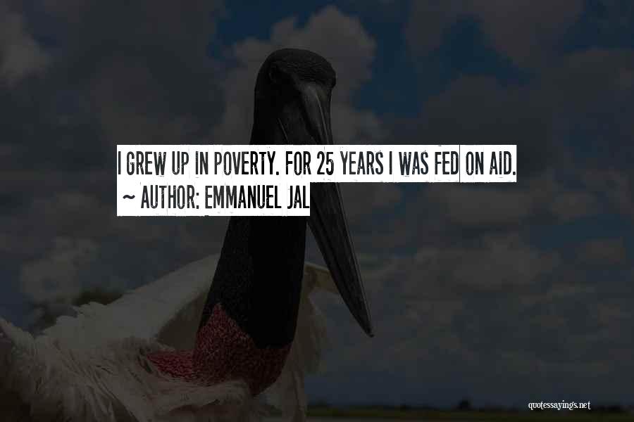 Emmanuel Jal Quotes: I Grew Up In Poverty. For 25 Years I Was Fed On Aid.