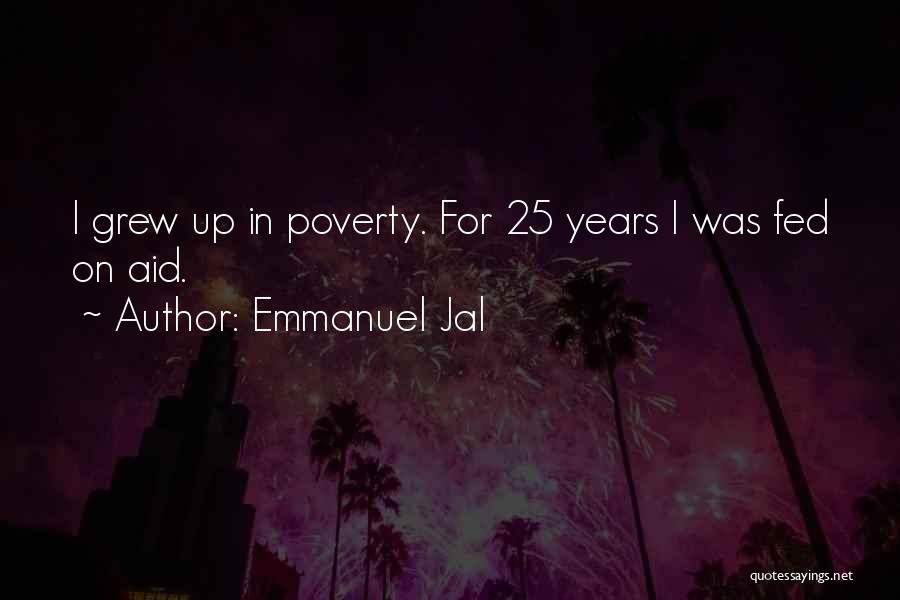 Emmanuel Jal Quotes: I Grew Up In Poverty. For 25 Years I Was Fed On Aid.