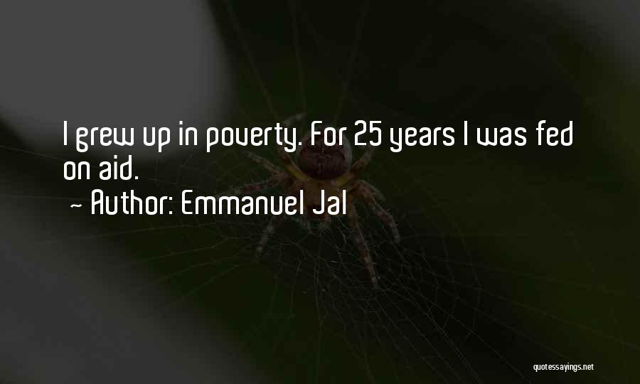 Emmanuel Jal Quotes: I Grew Up In Poverty. For 25 Years I Was Fed On Aid.