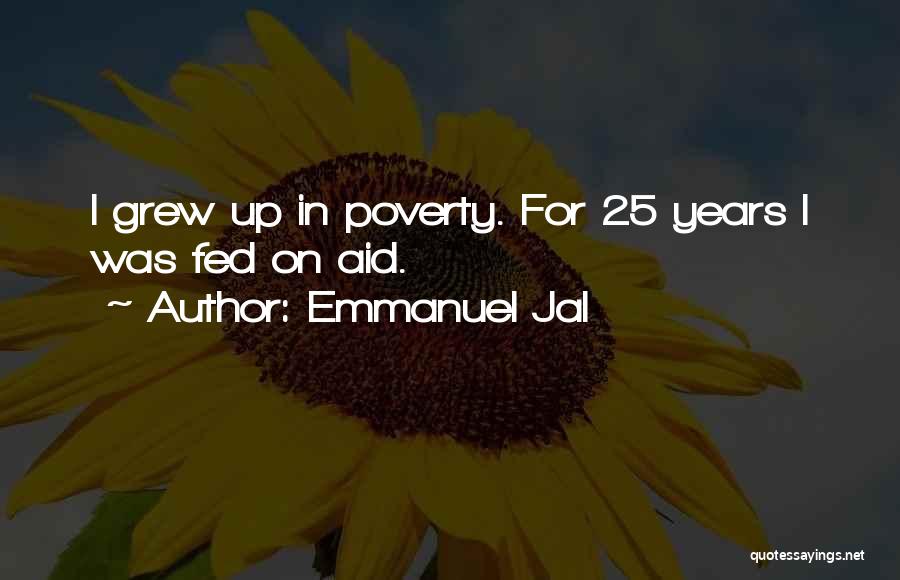 Emmanuel Jal Quotes: I Grew Up In Poverty. For 25 Years I Was Fed On Aid.