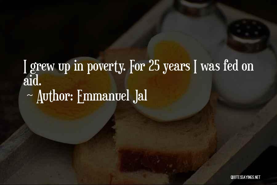 Emmanuel Jal Quotes: I Grew Up In Poverty. For 25 Years I Was Fed On Aid.