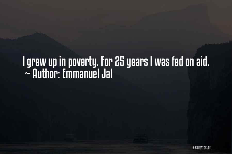 Emmanuel Jal Quotes: I Grew Up In Poverty. For 25 Years I Was Fed On Aid.