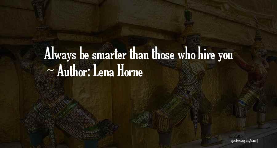 Lena Horne Quotes: Always Be Smarter Than Those Who Hire You