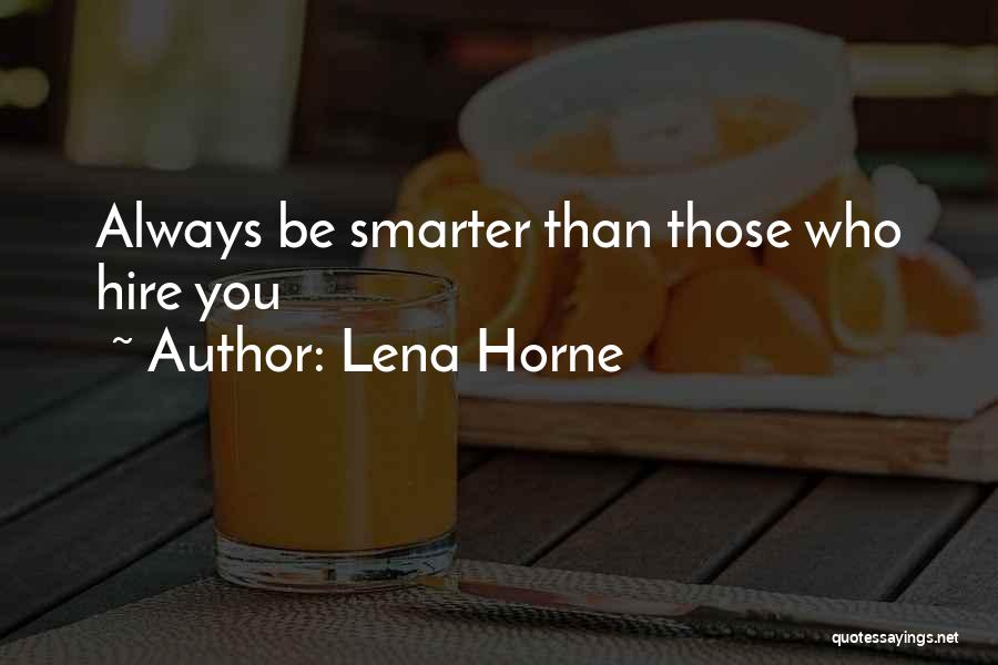 Lena Horne Quotes: Always Be Smarter Than Those Who Hire You