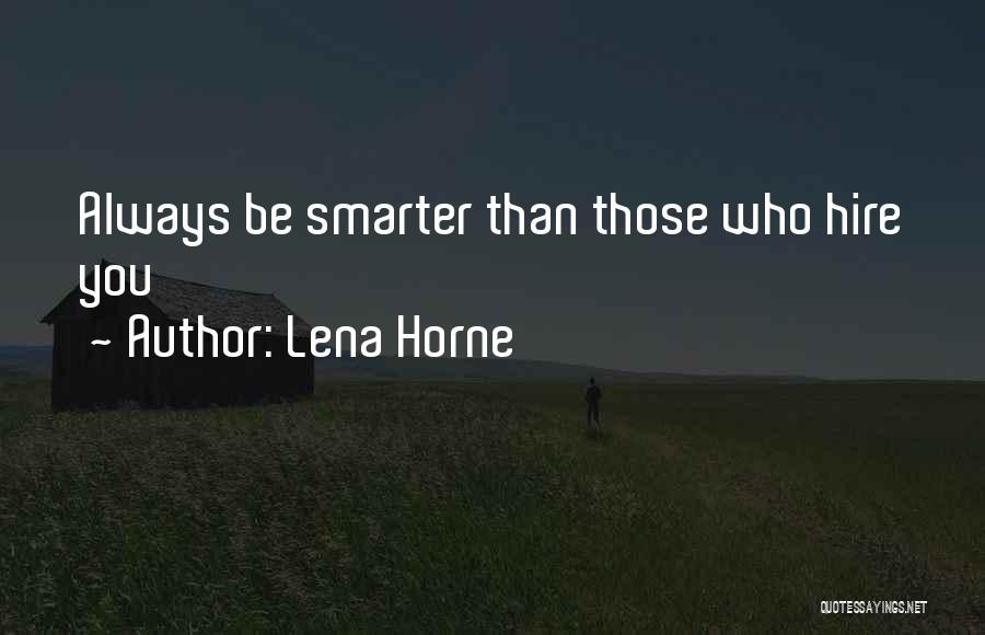 Lena Horne Quotes: Always Be Smarter Than Those Who Hire You