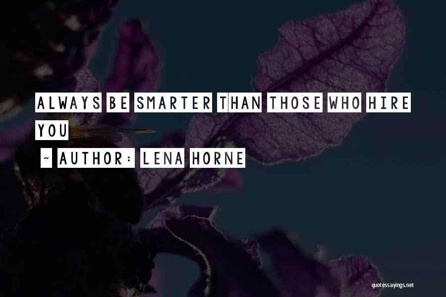 Lena Horne Quotes: Always Be Smarter Than Those Who Hire You
