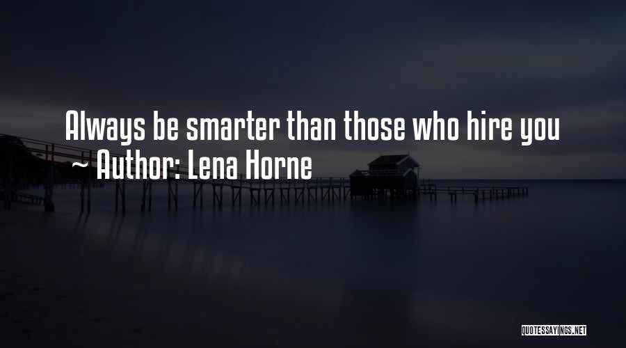 Lena Horne Quotes: Always Be Smarter Than Those Who Hire You