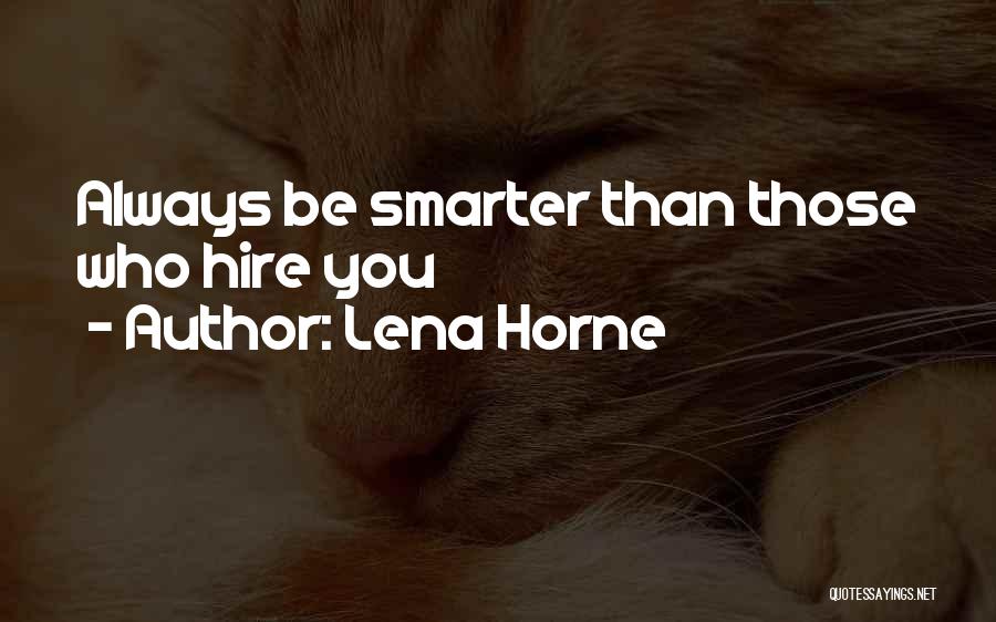 Lena Horne Quotes: Always Be Smarter Than Those Who Hire You