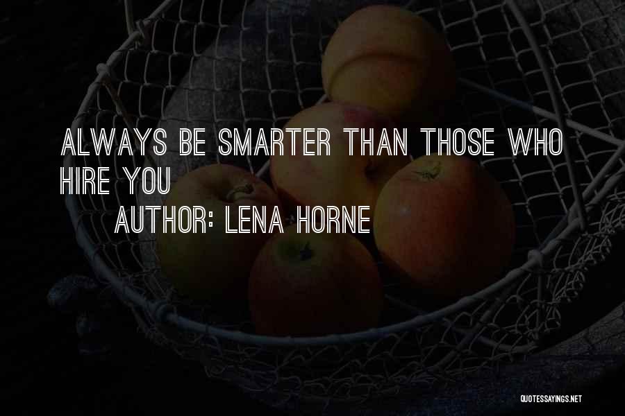 Lena Horne Quotes: Always Be Smarter Than Those Who Hire You