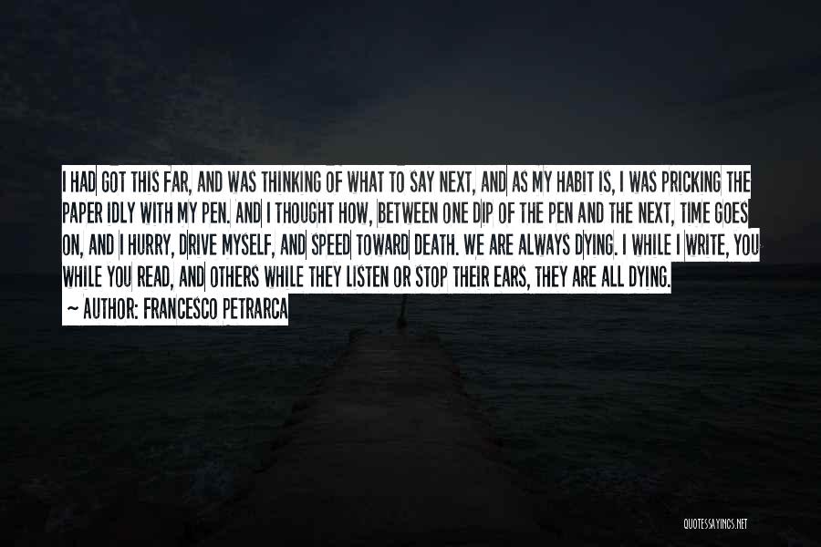 Francesco Petrarca Quotes: I Had Got This Far, And Was Thinking Of What To Say Next, And As My Habit Is, I Was