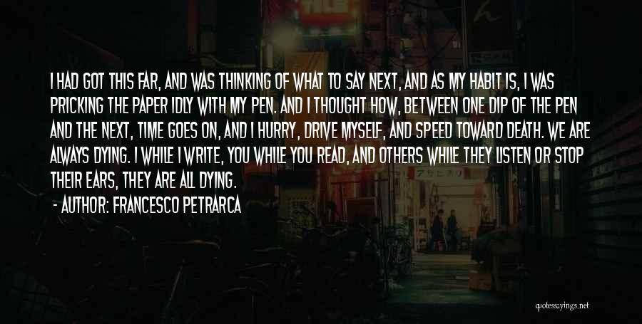 Francesco Petrarca Quotes: I Had Got This Far, And Was Thinking Of What To Say Next, And As My Habit Is, I Was