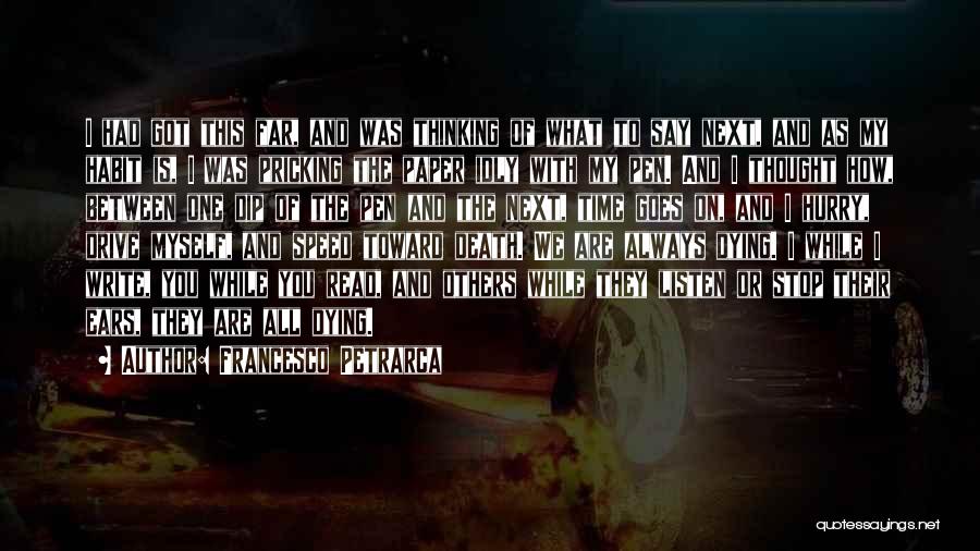 Francesco Petrarca Quotes: I Had Got This Far, And Was Thinking Of What To Say Next, And As My Habit Is, I Was