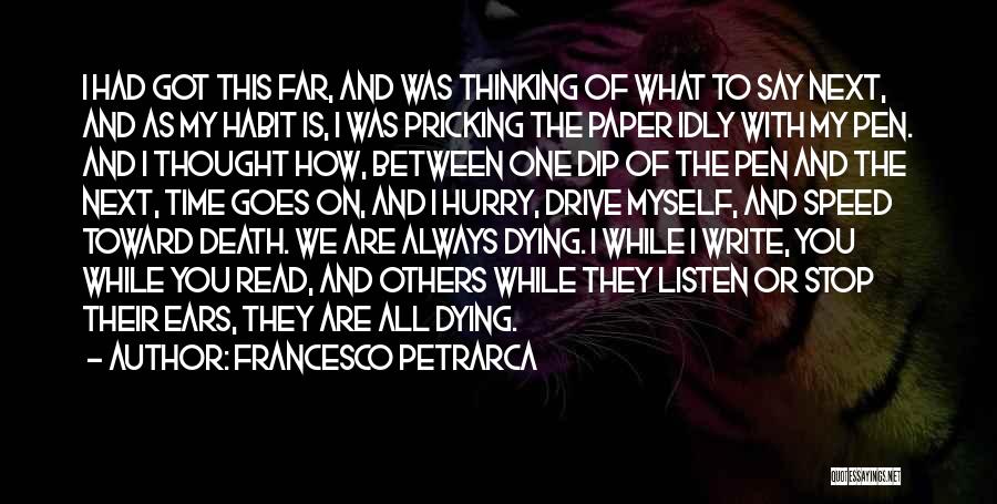 Francesco Petrarca Quotes: I Had Got This Far, And Was Thinking Of What To Say Next, And As My Habit Is, I Was