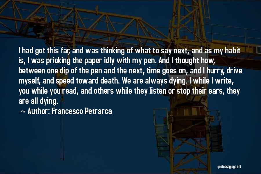 Francesco Petrarca Quotes: I Had Got This Far, And Was Thinking Of What To Say Next, And As My Habit Is, I Was