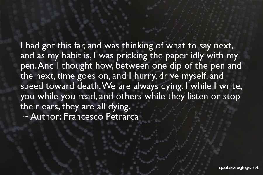 Francesco Petrarca Quotes: I Had Got This Far, And Was Thinking Of What To Say Next, And As My Habit Is, I Was