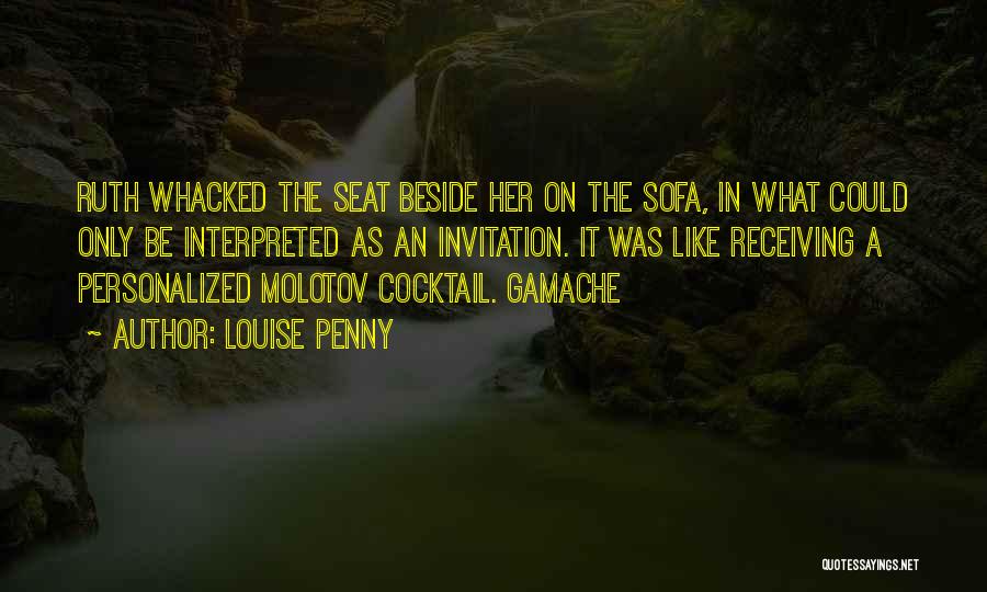 Louise Penny Quotes: Ruth Whacked The Seat Beside Her On The Sofa, In What Could Only Be Interpreted As An Invitation. It Was