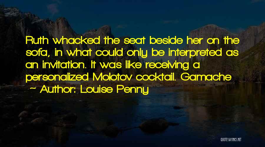 Louise Penny Quotes: Ruth Whacked The Seat Beside Her On The Sofa, In What Could Only Be Interpreted As An Invitation. It Was