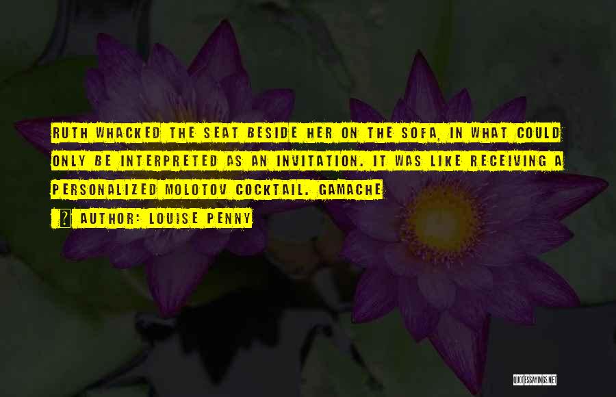Louise Penny Quotes: Ruth Whacked The Seat Beside Her On The Sofa, In What Could Only Be Interpreted As An Invitation. It Was