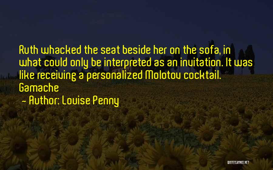 Louise Penny Quotes: Ruth Whacked The Seat Beside Her On The Sofa, In What Could Only Be Interpreted As An Invitation. It Was