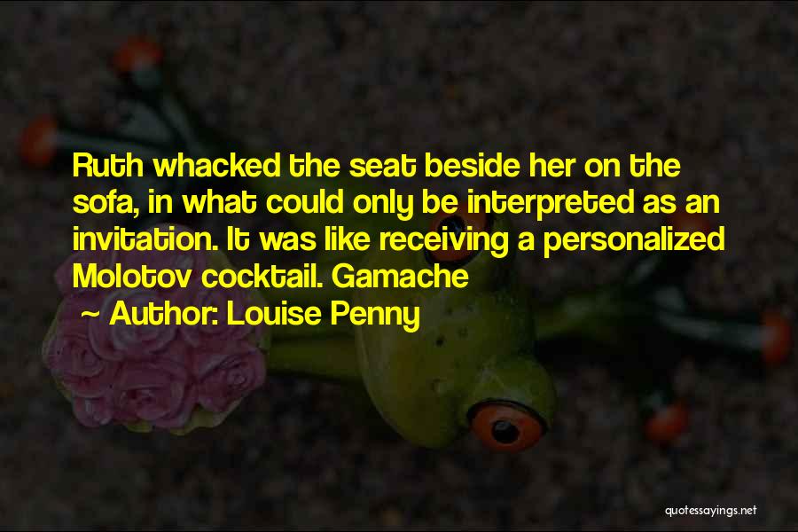 Louise Penny Quotes: Ruth Whacked The Seat Beside Her On The Sofa, In What Could Only Be Interpreted As An Invitation. It Was