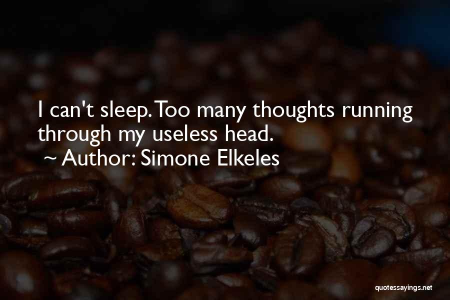 Simone Elkeles Quotes: I Can't Sleep. Too Many Thoughts Running Through My Useless Head.
