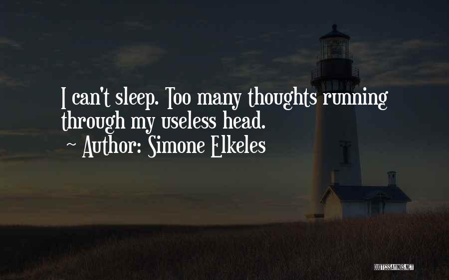 Simone Elkeles Quotes: I Can't Sleep. Too Many Thoughts Running Through My Useless Head.