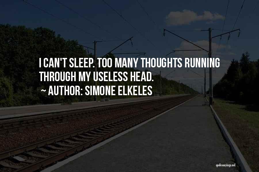 Simone Elkeles Quotes: I Can't Sleep. Too Many Thoughts Running Through My Useless Head.