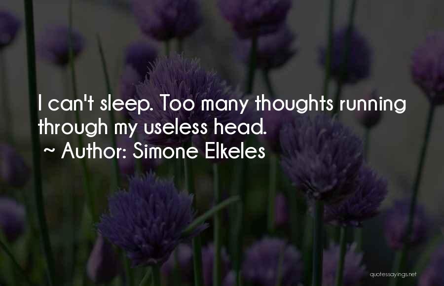 Simone Elkeles Quotes: I Can't Sleep. Too Many Thoughts Running Through My Useless Head.