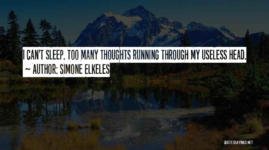 Simone Elkeles Quotes: I Can't Sleep. Too Many Thoughts Running Through My Useless Head.