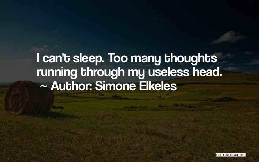 Simone Elkeles Quotes: I Can't Sleep. Too Many Thoughts Running Through My Useless Head.