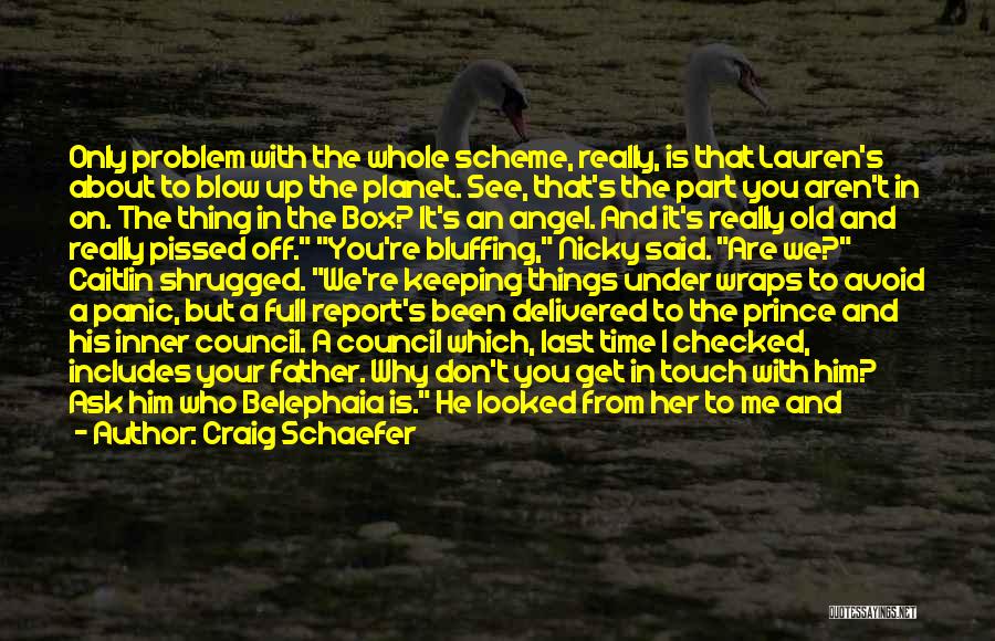 Craig Schaefer Quotes: Only Problem With The Whole Scheme, Really, Is That Lauren's About To Blow Up The Planet. See, That's The Part