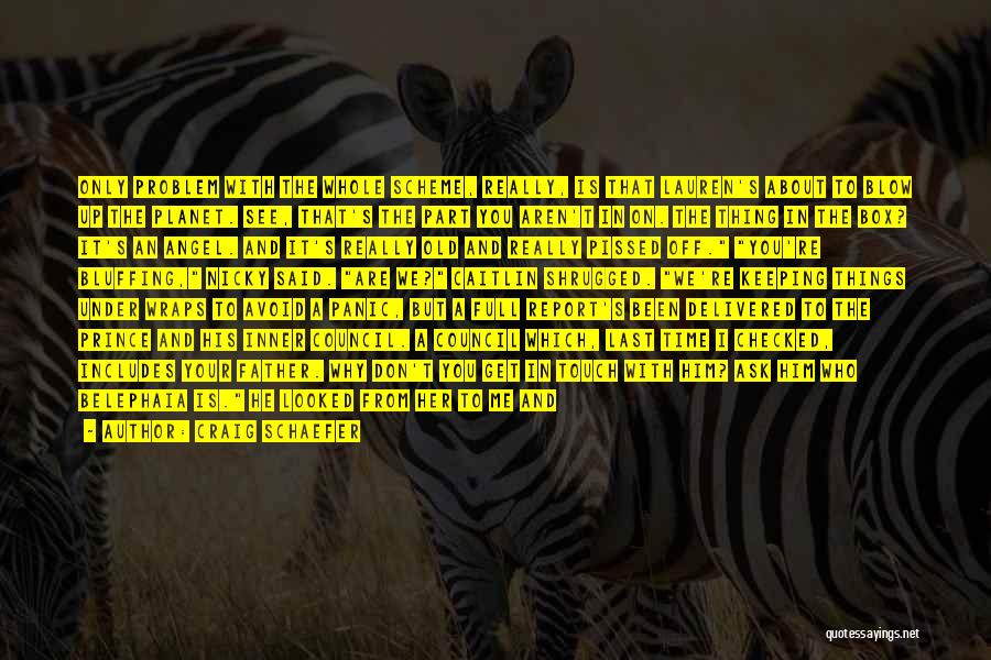 Craig Schaefer Quotes: Only Problem With The Whole Scheme, Really, Is That Lauren's About To Blow Up The Planet. See, That's The Part