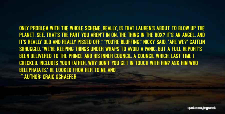 Craig Schaefer Quotes: Only Problem With The Whole Scheme, Really, Is That Lauren's About To Blow Up The Planet. See, That's The Part