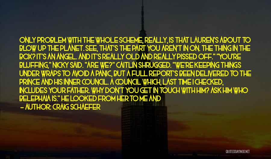 Craig Schaefer Quotes: Only Problem With The Whole Scheme, Really, Is That Lauren's About To Blow Up The Planet. See, That's The Part